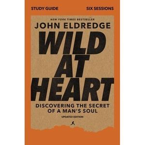Wild at Heart Study Guide, Updated Edition: Discovering the Secret of a Man's So